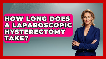 How Long Does A Laparoscopic Hysterectomy Take? - The Operating Table