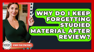 Why Do I Keep Forgetting Studied Material After Review? - Senior Year Strategies