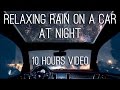 Night rain on a car  10 hours with soothing sounds for relaxation and sleep