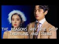 [ BTSVELVET | VRENE ] THE REASONS WHY WHE SHIP TAEHYUNG [ 태형 ] & IRENE  [ 아이린 ]