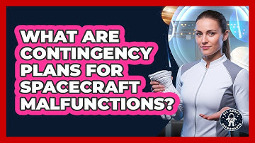 What Are Contingency Plans For Spacecraft Malfunctions?