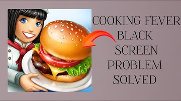 How To Solve Cooking Fever App Black Screen Problem|| Rsha26 Solutions