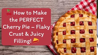 How to Make the PERFECT Cherry Pie | Flaky Crust & Juicy Filling + Free Recipe Book