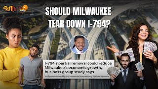 Should Milwaukee Tear Down I-794? | Truth to Power