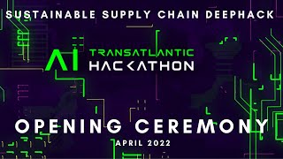 Opening Ceremony of the Transatlantic AI Hackathon 2022 - Sustainable Supply Chain DeepHack