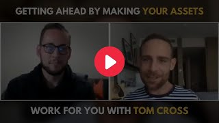 Getting Ahead by Making Your Assets Work For You with Tom Cross screenshot 2