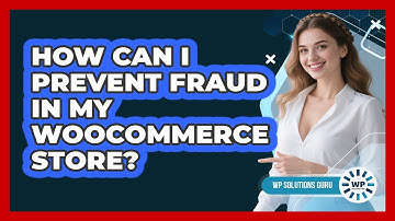 How Can I Prevent Fraud in My WooCommerce Store?