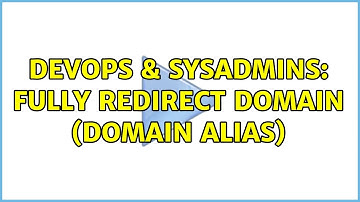 DevOps & SysAdmins: fully redirect domain (domain alias)