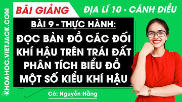 Địa lí 10 Bài 9: Thực hành. Đọc bản đồ các đới khí hậu trên Trái Đất | Cánh diều (DỄ HIỂU NHẤT)
