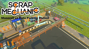 Scrap Mechanic monorail v2 Auto Packing Station modded - Part 2