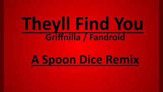 Theyll Find You | Griffnilla / Fandroid | Spoon Dice Remix