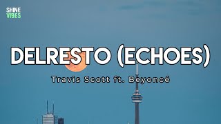 Travis Scott - DELRESTO (ECHOES) (Lyrics) ft. Beyoncé