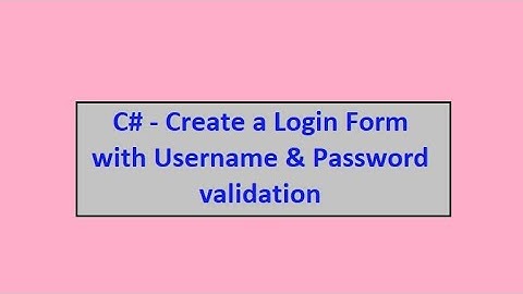 C# - Create a Login Form with username & password validation