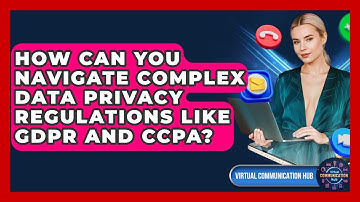How Can You Navigate Complex Data Privacy Regulations Like GDPR And CCPA?