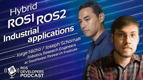 RDP84. Building hybrid ROS1 ROS2 industrial applications with Joseph Schornak and Jorge Nicho