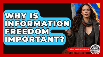 Why Is Information Freedom Important? - Learn About Libertarianism