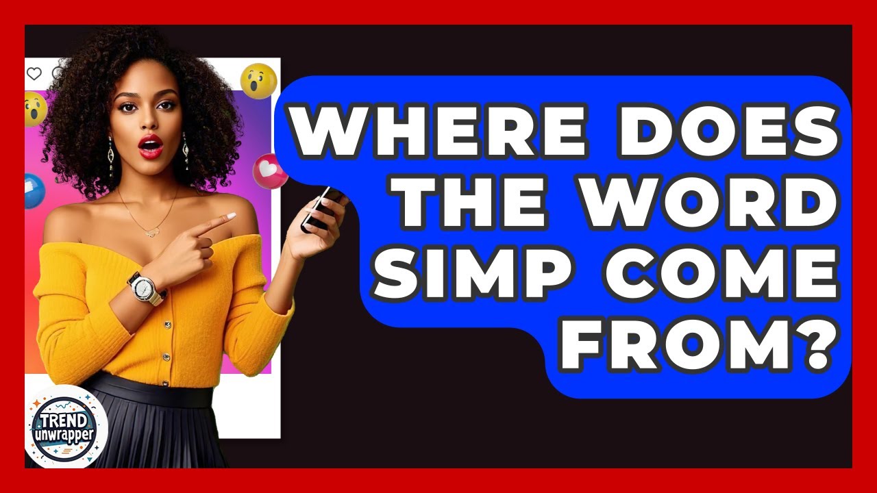 Where Does The Word Simp Come From? - Trend Unwrapper
