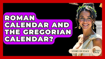 Roman Calendar And The Gregorian Calendar? - Story Of Italy