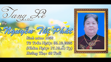 LỄ TANG BÀ NGUYỄN THỊ PHÁT ( Hưởng Thọ 68 Tuổi ) 2025
