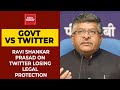 Modi Govt Vs Twitter: Ravi Shankar Prasad On Twitter Losing Legal Protection Cover| EXCLUSIVE