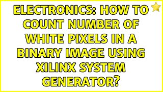 Electronics: How to count number of white pixels in a binary image using xilinx system generator?