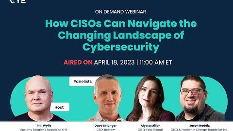 {Webinars} How CISOs Can Navigate the Changing Landscape of Cybersecurity