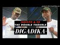 The Double Trouble  (Janisto and CK) -Digadika