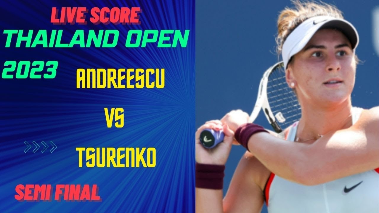 Andreescu vs Tsurenko WTA Thailand Open 2023 Live Score Semifinal