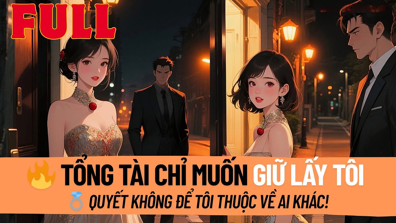 Tổng Tài Thầm Yêu Từ Khi Cô Còn Nhỏ. Vừa Đủ Tuổi Liền Kéo Đi Đăng Ký Kết Hôn Quyết Không Để Chạy Mất