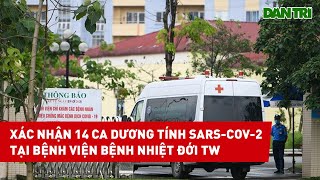Xác Nhận 14 Ca Dương Tính Sars-Cov-2 Tại Bệnh Viện Bệnh Nhiệt Đới Tw
