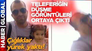 SON DAKİKA! Antalya'da Teleferiğin Düşme Görüntüleri Ortaya Çıktı! Çığlıklar Yürek Yaktı