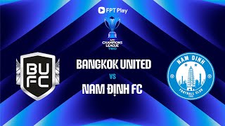 🔴 Trực tiếp: Bangkok United - Nam Định FC | C2 Châu Á | AFC Champions League Two 24\/25