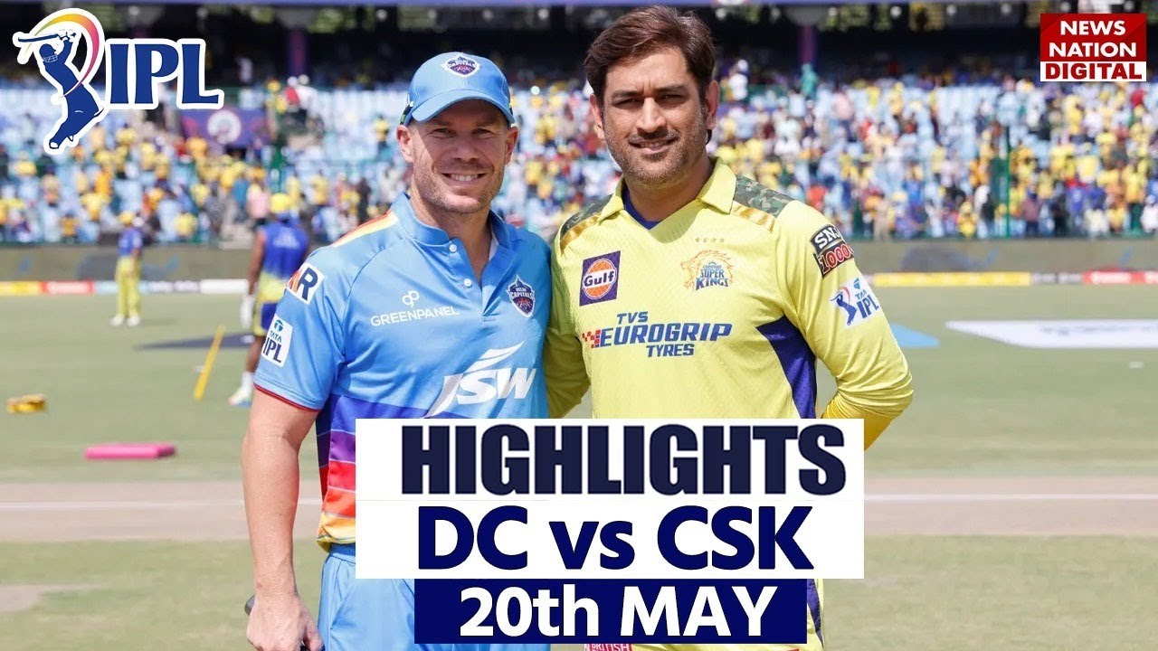 DC vs CSK IPL 2023 Highlights Delhi vs Chennai Highlights Today Match Highlights