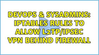 DevOps & SysAdmins: iptables rules to allow L2TP/IPSEC VPN behind firewall Wealth