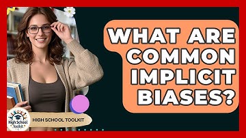 What Are Common Implicit Biases? - High School Toolkit