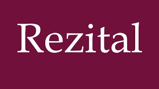 How To Pronounce Rezital Recital Correctly In German