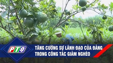 Tăng cường sự lãnh đạo của Đảng trong công tác giảm nghèo | PTQ