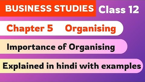 Importance of Organising | Class 12 | Business Studies 