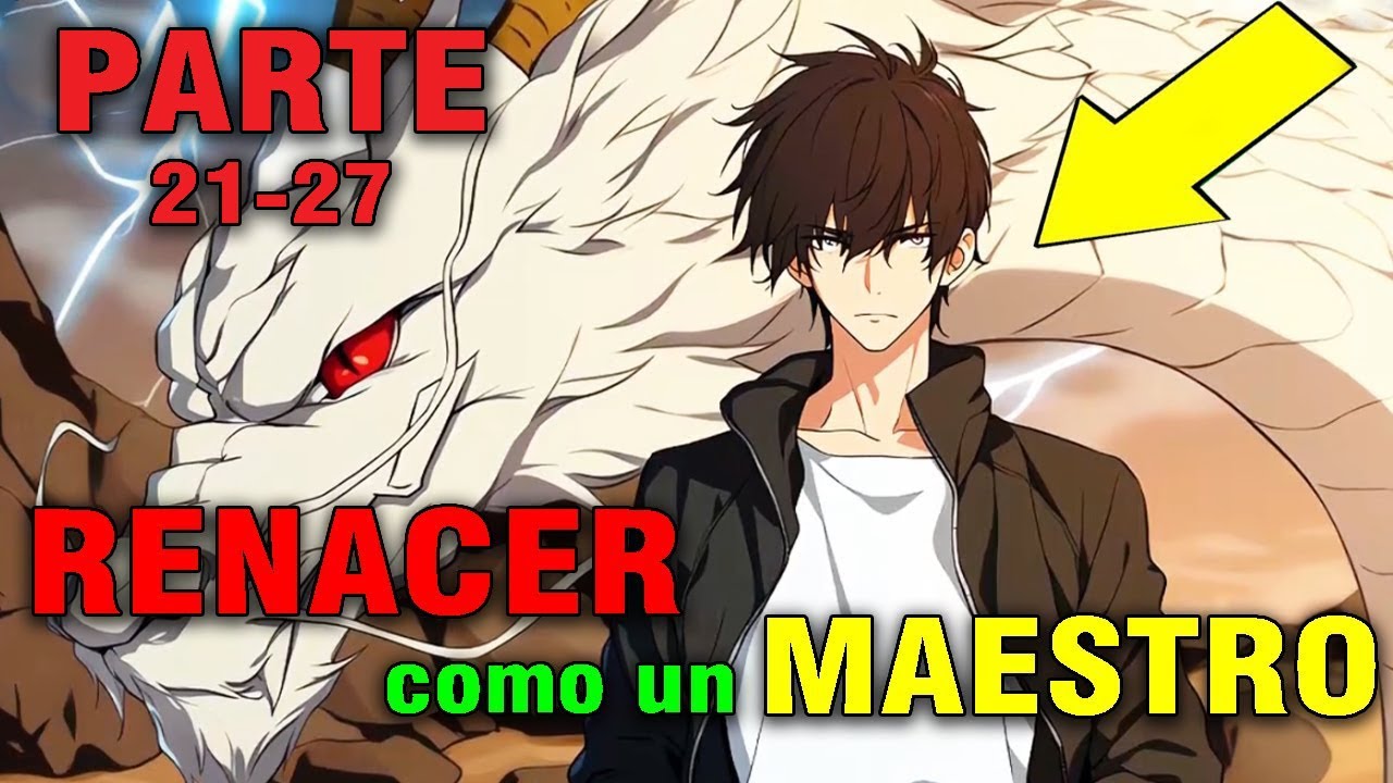 ☢️ (Parte 21-27) RENACIDO como un MAESTRO SUPREMO tras 10 Años de ENTRENAMIENTO SECRETO | Resumen