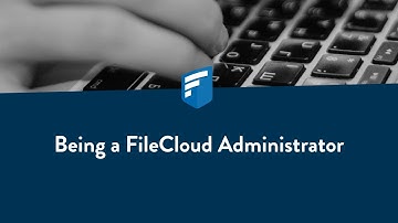 Being a FileCloud Administrator