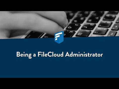 Being a FileCloud Administrator