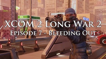 XCOM 2 Long War 2 on Legend Ironman - S3E07 - Bleeding Out