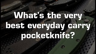 What's the very best everyday carry pocketknife?