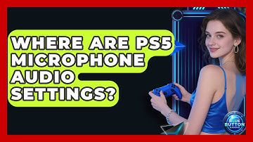 Where Are PS5 Microphone Audio Settings? - Blue Button Gaming