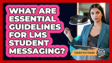 What Are Essential Guidelines for LMS Student Messaging?