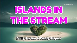 ISLANDS IN THE STREAM - Dolly Parton \u0026 Kenny Rogers Duet (Lyrics)🎵