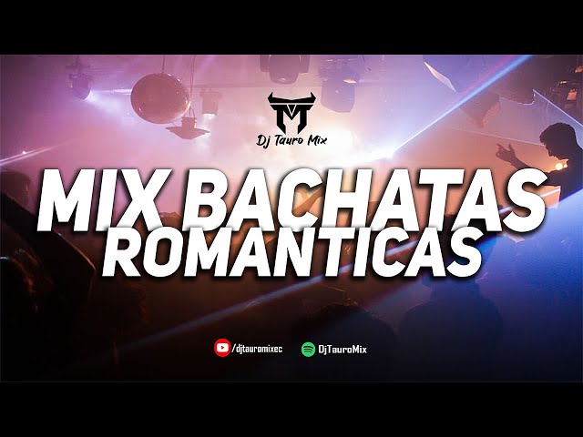 Mix Bachatas Románticas 💃 Para Bailar Sensual | DjTauroMixEc class=