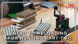 Intro to Reloading for Hunting Part Two | TPH54