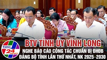 BTV Tỉnh ủy Vĩnh Long nghe báo cáo công tác chuẩn bị ĐHĐB Đảng bộ tỉnh lần thứ nhất, NK 2025 – 2030