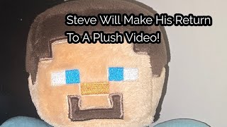 Steve Will Make His Return To A Plush Video!